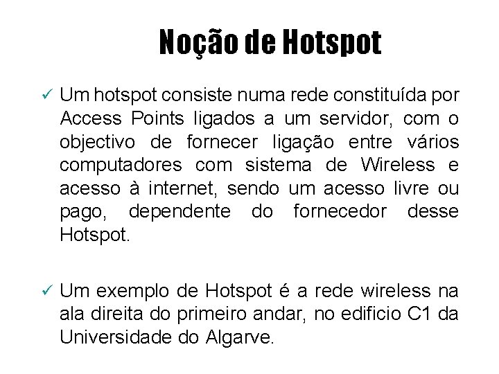 Noção de Hotspot ü Um hotspot consiste numa rede constituída por Access Points ligados