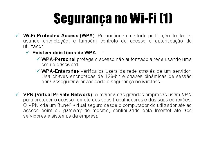 Segurança no Wi-Fi (1) ü Wi-Fi Protected Access (WPA): Proporciona uma forte protecção de