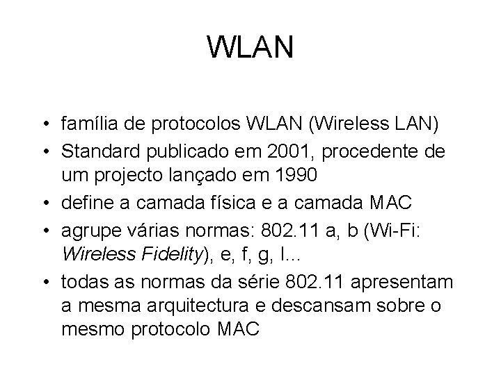 WLAN • família de protocolos WLAN (Wireless LAN) • Standard publicado em 2001, procedente