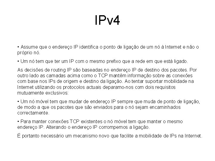 IPv 4 • Assume que o endereço IP identifica o ponto de ligação de