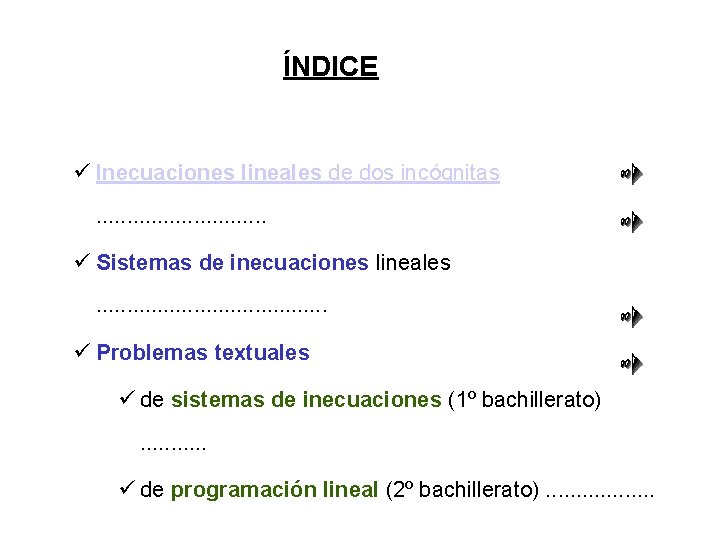ÍNDICE ü Inecuaciones lineales de dos incógnitas. . . . ü Sistemas de inecuaciones
