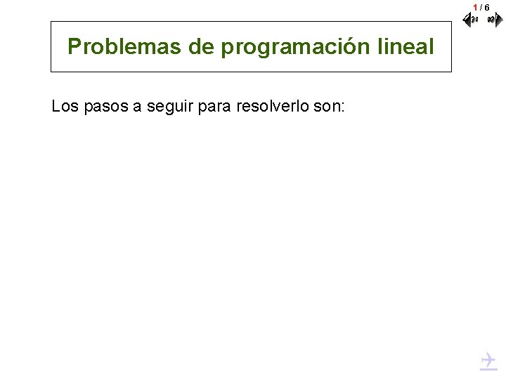 1/6 Problemas de programación lineal Los pasos a seguir para resolverlo son: 