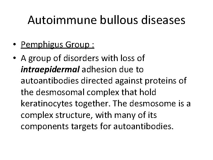 Autoimmune bullous diseases • Pemphigus Group : • A group of disorders with loss