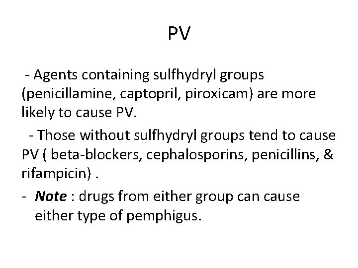 PV - Agents containing sulfhydryl groups (penicillamine, captopril, piroxicam) are more likely to cause