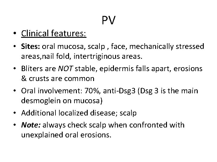  • Clinical features: PV • Sites: oral mucosa, scalp , face, mechanically stressed