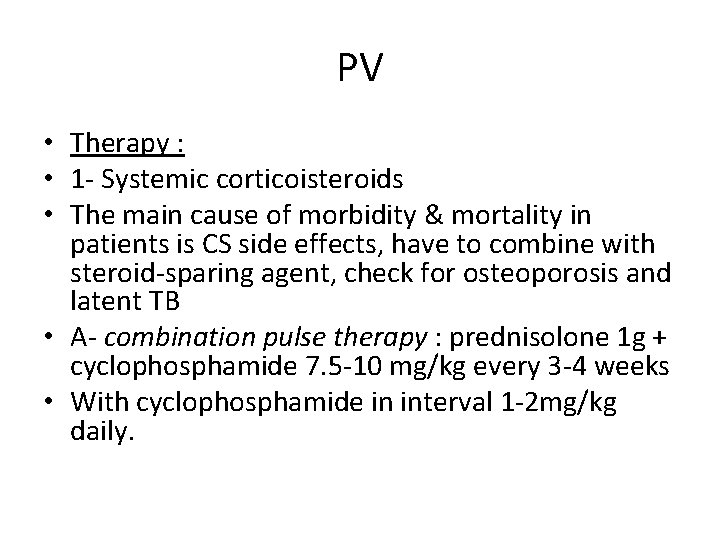 PV • Therapy : • 1 - Systemic corticoisteroids • The main cause of