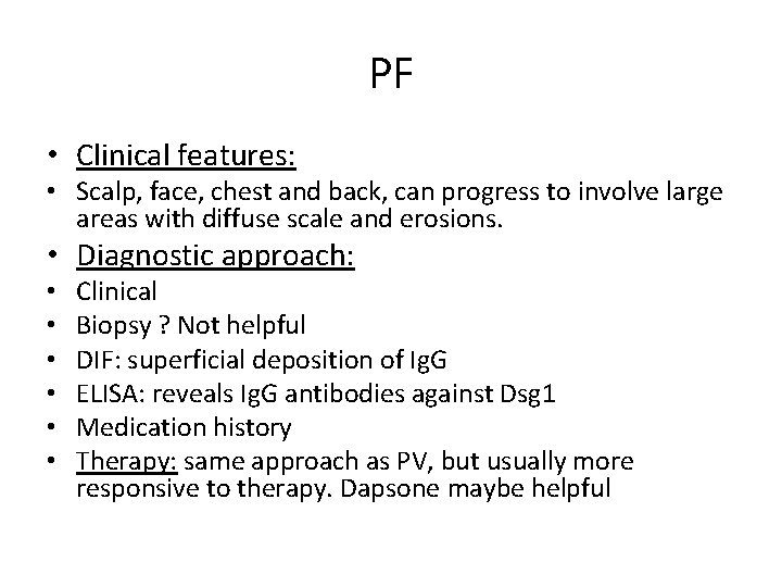 PF • Clinical features: • Scalp, face, chest and back, can progress to involve