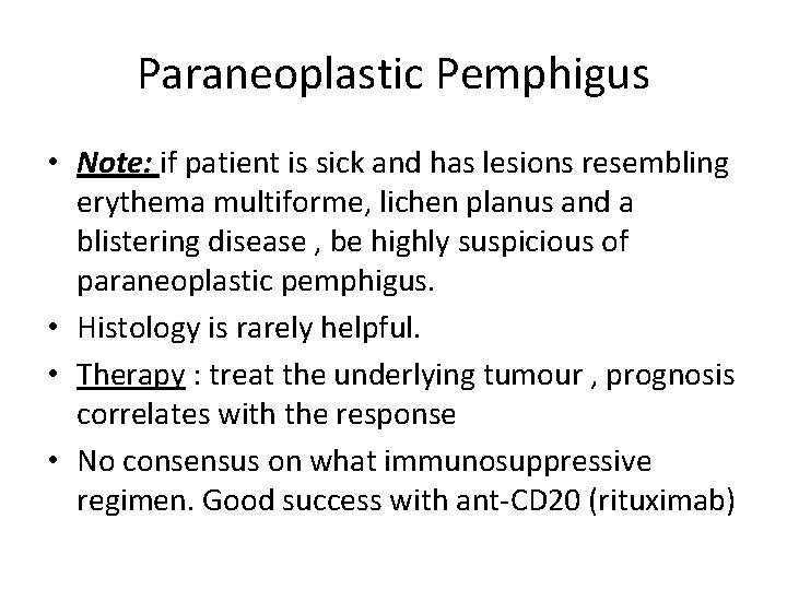 Paraneoplastic Pemphigus • Note: if patient is sick and has lesions resembling erythema multiforme,