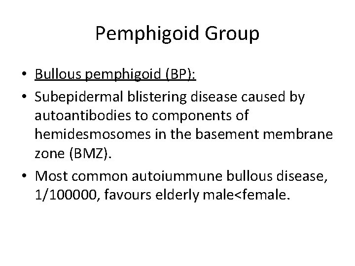 Pemphigoid Group • Bullous pemphigoid (BP): • Subepidermal blistering disease caused by autoantibodies to