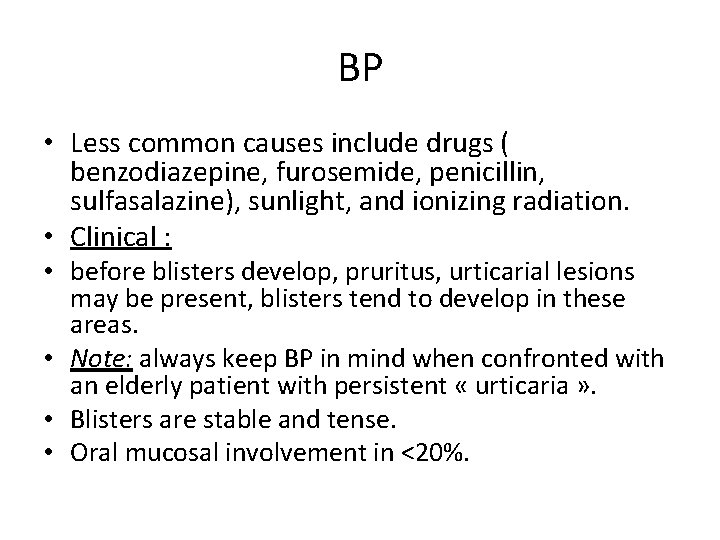 BP • Less common causes include drugs ( benzodiazepine, furosemide, penicillin, sulfasalazine), sunlight, and