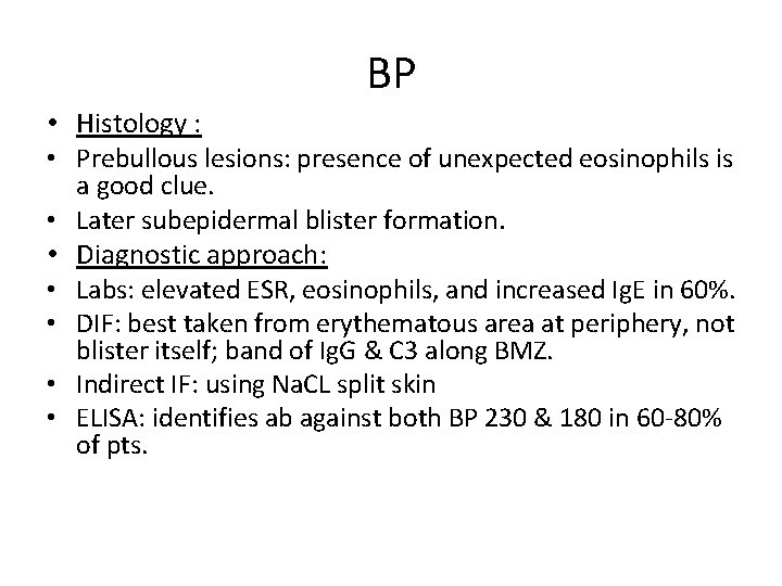 BP • Histology : • Prebullous lesions: presence of unexpected eosinophils is • •