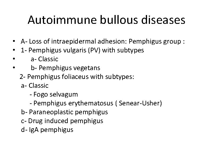 Autoimmune bullous diseases • A- Loss of intraepidermal adhesion: Pemphigus group : • 1