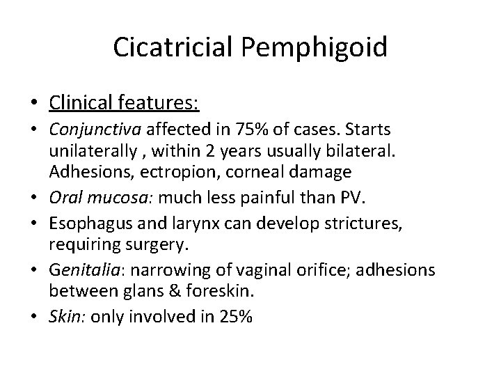 Cicatricial Pemphigoid • Clinical features: • Conjunctiva affected in 75% of cases. Starts unilaterally