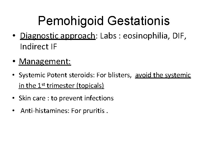 Pemohigoid Gestationis • Diagnostic approach: Labs : eosinophilia, DIF, Indirect IF • Management: •