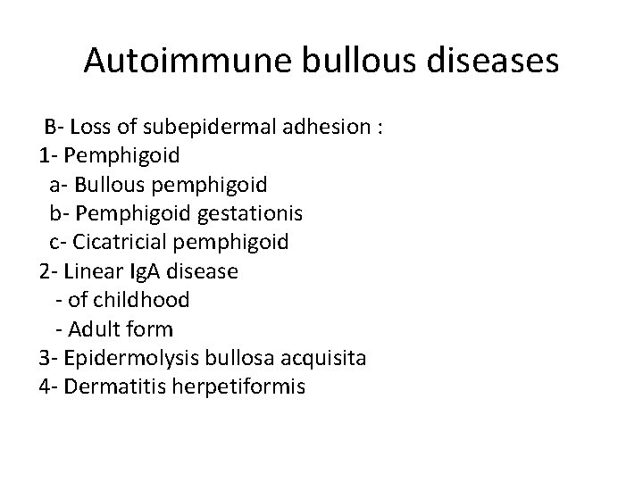 Autoimmune bullous diseases B- Loss of subepidermal adhesion : 1 - Pemphigoid a- Bullous