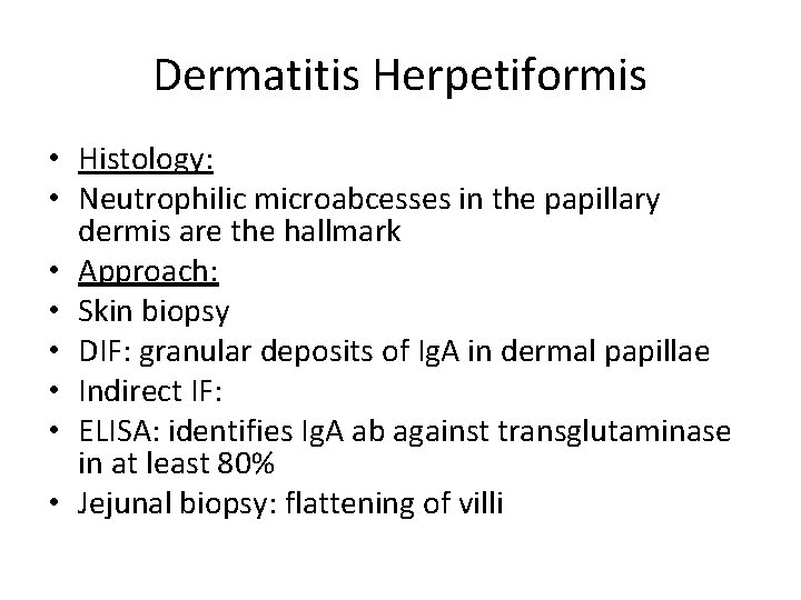 Dermatitis Herpetiformis • Histology: • Neutrophilic microabcesses in the papillary dermis are the hallmark