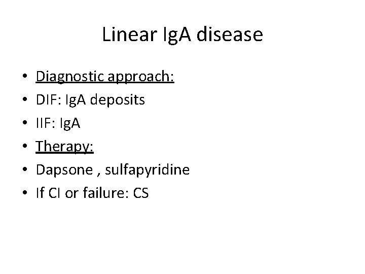 Linear Ig. A disease • • • Diagnostic approach: DIF: Ig. A deposits IIF: