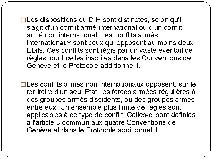 � Les dispositions du DIH sont distinctes, selon qu'il s'agit d'un conflit armé international