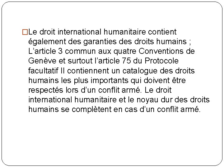 �Le droit international humanitaire contient également des garanties droits humains ; L’article 3 commun