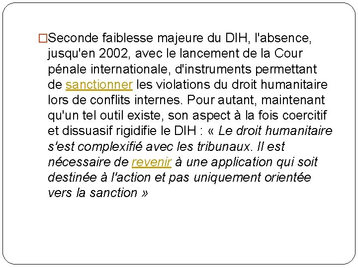 �Seconde faiblesse majeure du DIH, l'absence, jusqu'en 2002, avec le lancement de la Cour