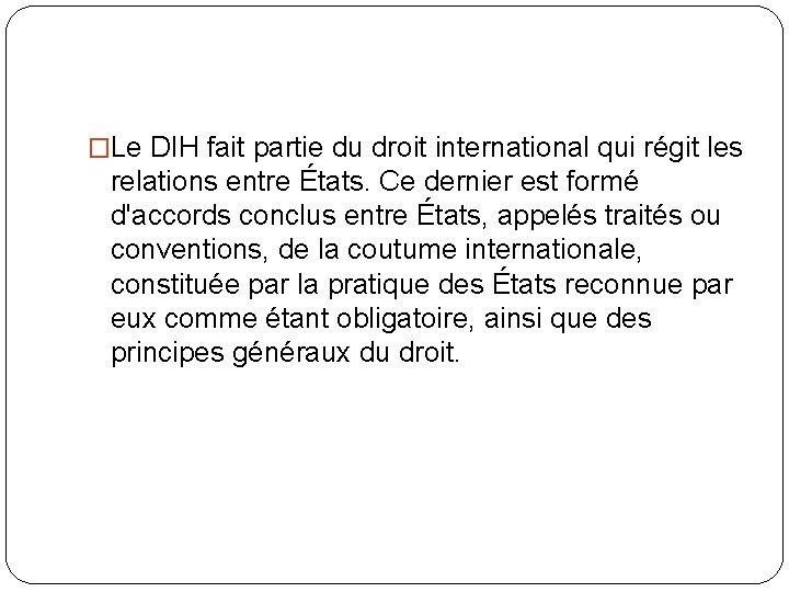 �Le DIH fait partie du droit international qui régit les relations entre États. Ce