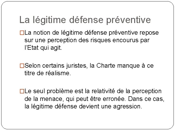 La légitime défense préventive �La notion de légitime défense préventive repose sur une perception