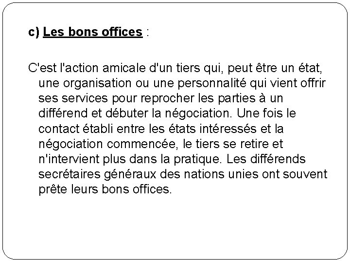 c) Les bons offices : C'est l'action amicale d'un tiers qui, peut être un