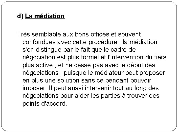 d) La médiation : Très semblable aux bons offices et souvent confondues avec cette