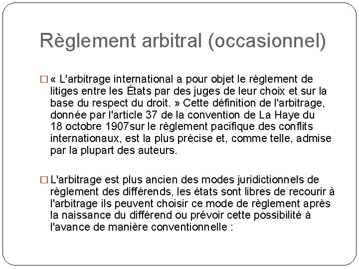 Règlement arbitral (occasionnel) � « L'arbitrage international a pour objet le règlement de litiges