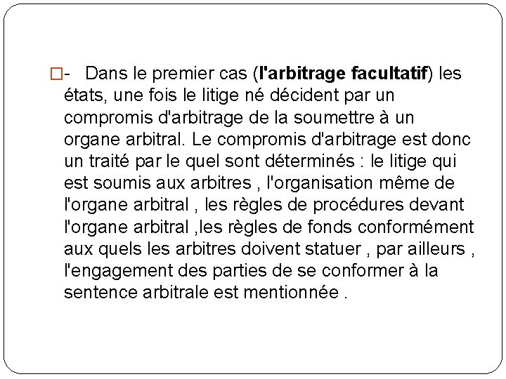 �- Dans le premier cas (l'arbitrage facultatif) les états, une fois le litige né