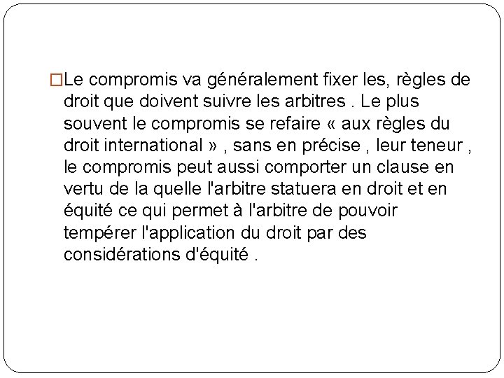 �Le compromis va généralement fixer les, règles de droit que doivent suivre les arbitres.