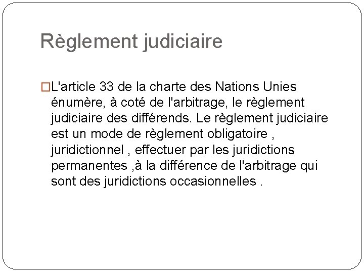 Règlement judiciaire �L'article 33 de la charte des Nations Unies énumère, à coté de