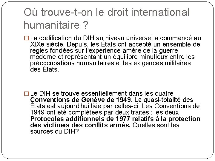 Où trouve-t-on le droit international humanitaire ? � La codification du DIH au niveau