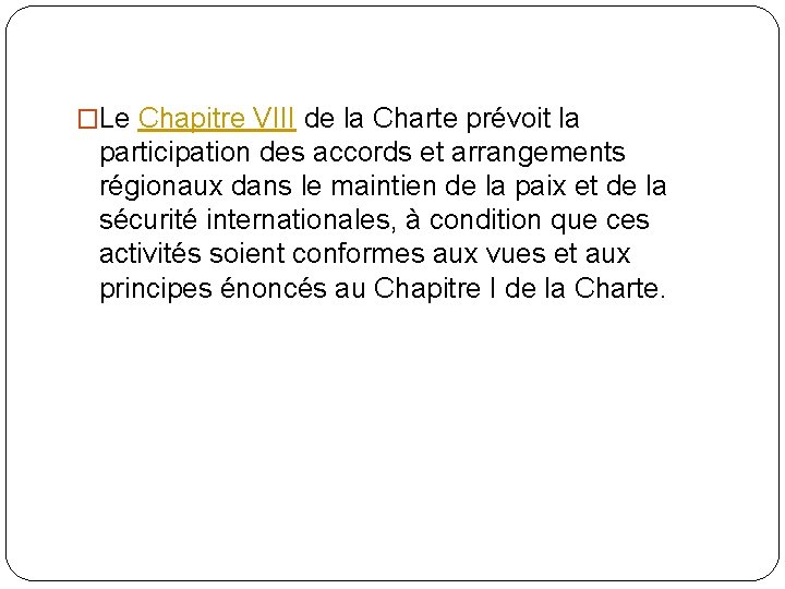 �Le Chapitre VIII de la Charte prévoit la participation des accords et arrangements régionaux