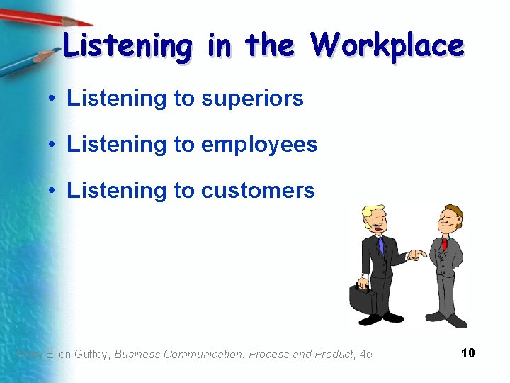 Listening in the Workplace • Listening to superiors • Listening to employees • Listening