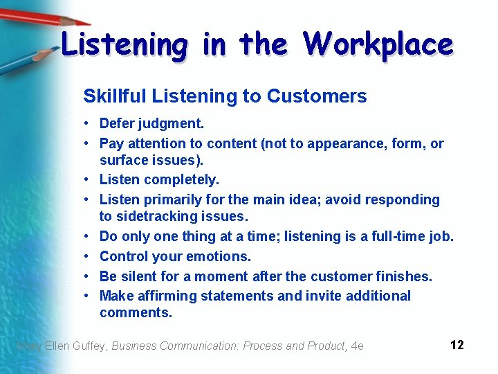 Listening in the Workplace Skillful Listening to Customers • Defer judgment. • Pay attention