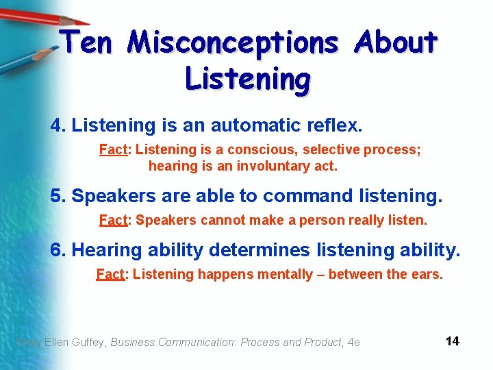 Ten Misconceptions About Listening 4. Listening is an automatic reflex. Fact: Listening is a