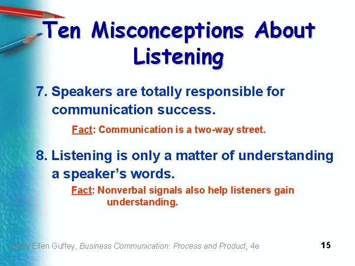 Ten Misconceptions About Listening 7. Speakers are totally responsible for communication success. Fact: Communication