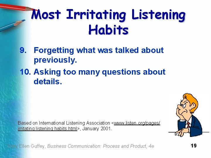 Most Irritating Listening Habits 9. Forgetting what was talked about previously. 10. Asking too