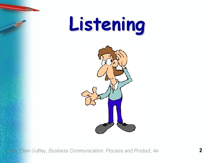 Listening Mary Ellen Guffey, Business Communication: Process and Product, 4 e 2 