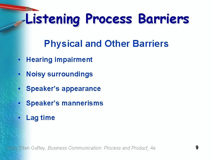 Listening Process Barriers Physical and Other Barriers • Hearing impairment • Noisy surroundings •