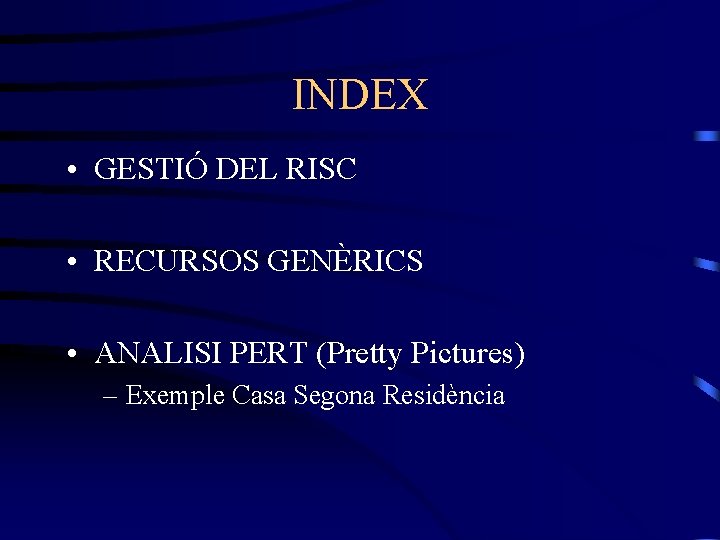 INDEX • GESTIÓ DEL RISC • RECURSOS GENÈRICS • ANALISI PERT (Pretty Pictures) –