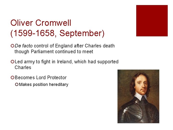 Oliver Cromwell (1599 -1658, September) ¡De facto control of England after Charles death though