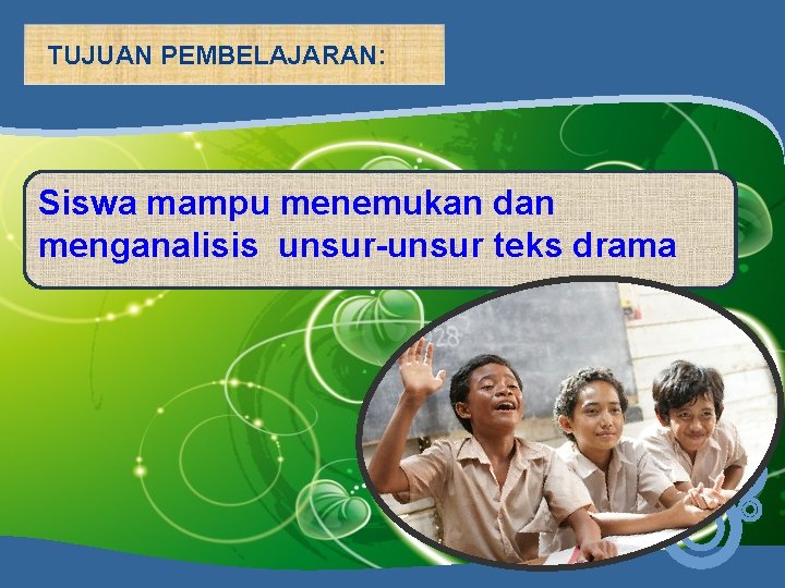 TUJUAN PEMBELAJARAN: Siswa mampu menemukan dan menganalisis unsur-unsur teks drama 