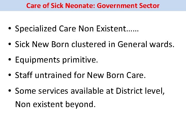 Care of Sick Neonate: Government Sector • Specialized Care Non Existent…… • Sick New