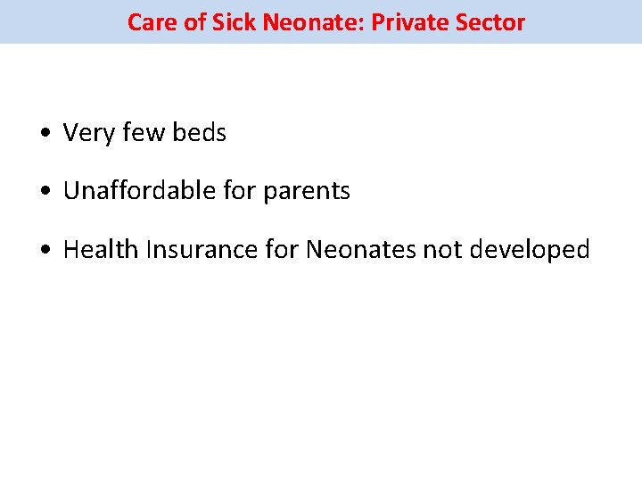 Care of Sick Neonate: Private Sector • Very few beds • Unaffordable for parents