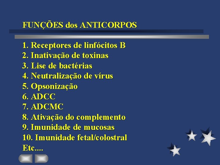 FUNÇÕES dos ANTICORPOS 1. Receptores de linfócitos B 2. Inativação de toxinas 3. Lise