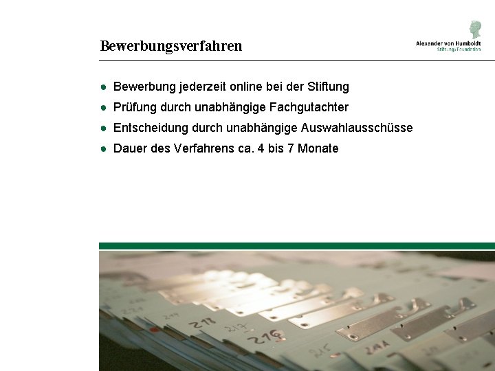 Bewerbungsverfahren ● Bewerbung jederzeit online bei der Stiftung ● Prüfung durch unabhängige Fachgutachter ●