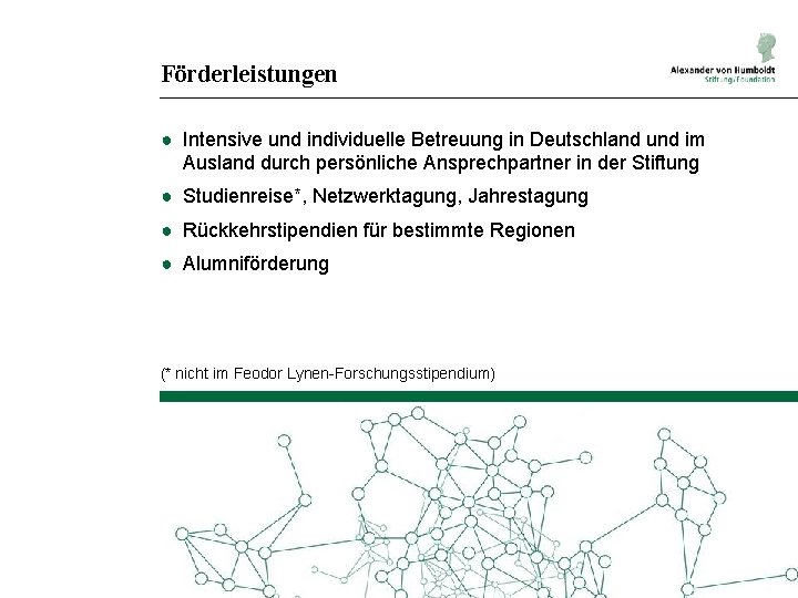 Förderleistungen ● Intensive und individuelle Betreuung in Deutschland und im Ausland durch persönliche Ansprechpartner