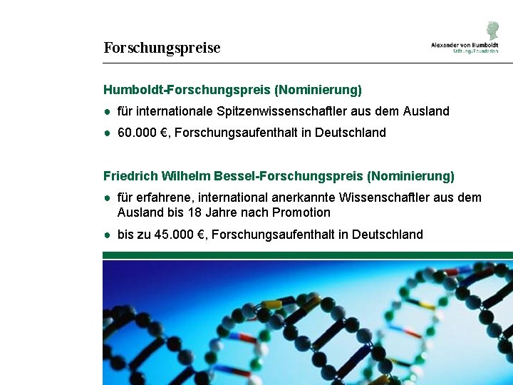 Forschungspreise Humboldt-Forschungspreis (Nominierung) ● für internationale Spitzenwissenschaftler aus dem Ausland ● 60. 000 €,